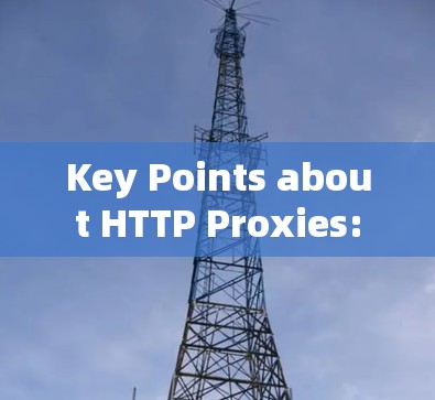 Key Points about HTTP Proxies: