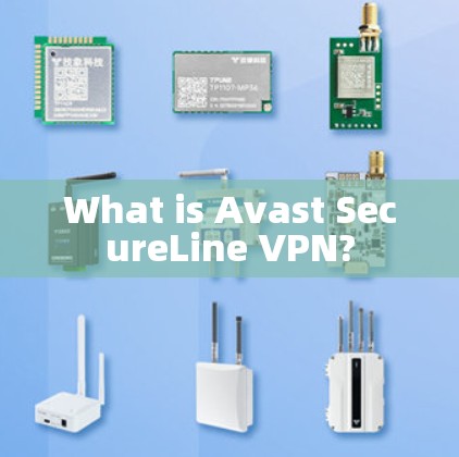 What is Avast SecureLine VPN?