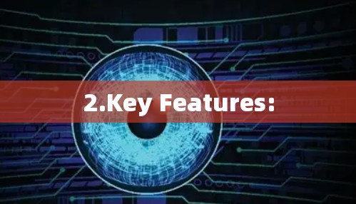 2.Key Features: