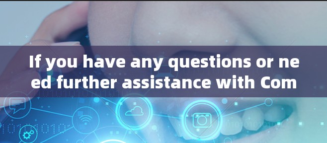 If you have any questions or need further assistance with Comodo VPN,feel free to ask!