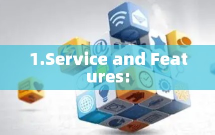 1.Service and Features: