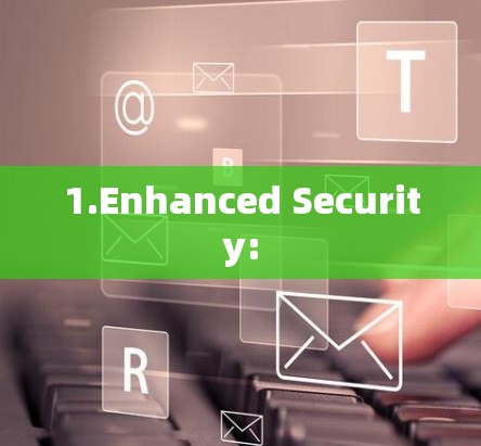 1.Enhanced Security: