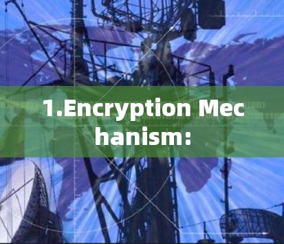 1.Encryption Mechanism: