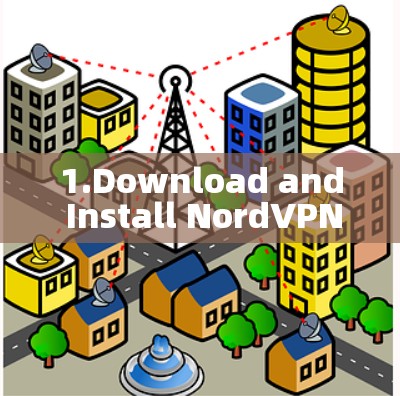 1.Download and Install NordVPN: