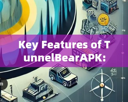 Key Features of TunnelBearAPK: