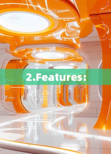 2.Features: