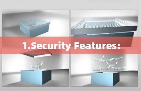1.Security Features: