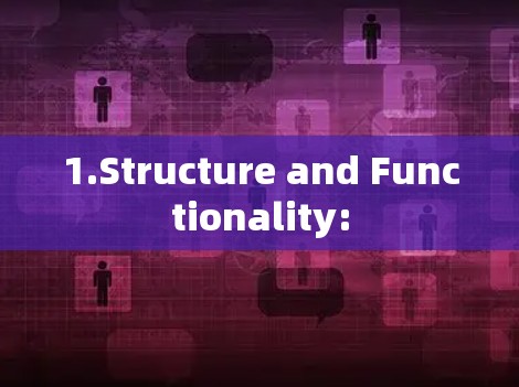1.Structure and Functionality:
