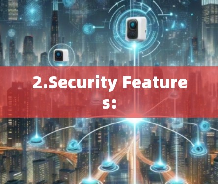 2.Security Features: