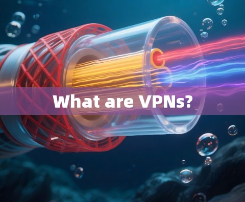 What are VPNs?
