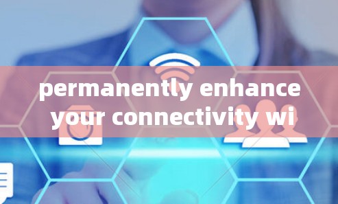 permanently enhance your connectivity with our advanced acceleration tools