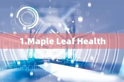 1.Maple Leaf Health